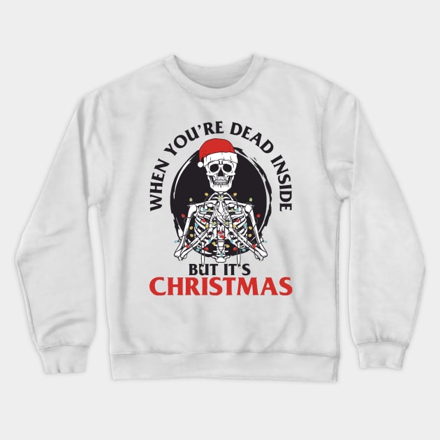 When You're Dead Inside But It's Christmas Crewneck Sweatshirt by AbundanceSeed